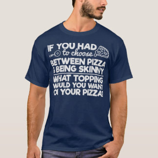 Funny Pizza Humor als je tussen Piz moest kiezen T-shirt