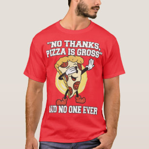 Funny Pizza Lover No Bedankt, Pizza is Gross Pizza T-shirt