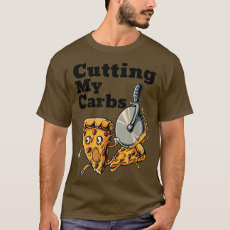 Funny Pizza Lovers Cutting My Carbs Pizza T-Shirt