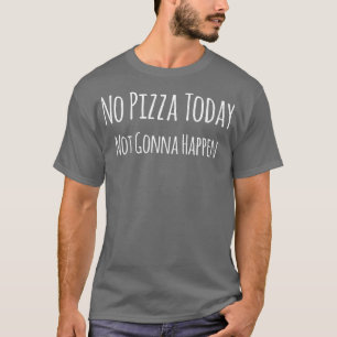 Funny Pizza Sarcasm Funny Sarcastic Gezegde T-shirt