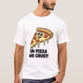 Funny Pizza Shirt | "In Pizza We Crust" Pun (Voorkant)