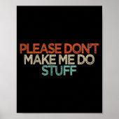 Funny Please Don't Make Me Do Stuff Poster (Voorkant)