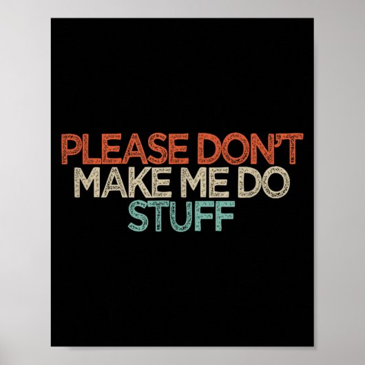 Funny Please Don't Make Me Do Stuff Poster (Voorkant)
