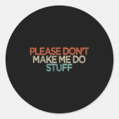 Funny Please Don't Make Me Do Stuff  Ronde Sticker (Voorkant)