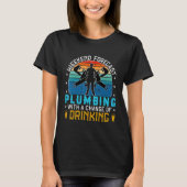 funny plumbing quote not drinking , cool Weekend f T-shirt (Voorkant)