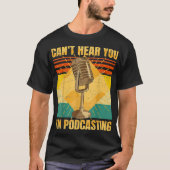 Funny Podcast  Cant Hear You Im Podcasting T-shirt (Voorkant)