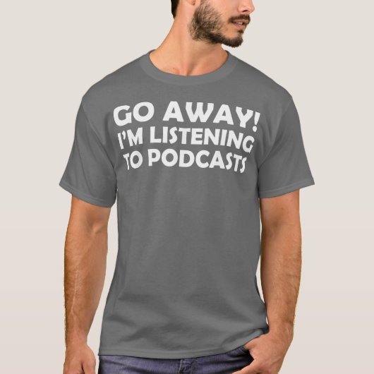 Funny Podcasting gaat weg van mijn luisteren T-shirt (Voorkant)