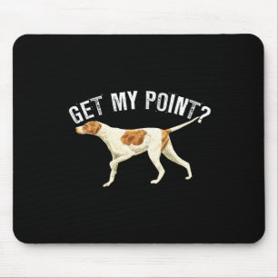 Funny Pointer Dog krijgt m'n punt Bird Hondenliefh Muismat
