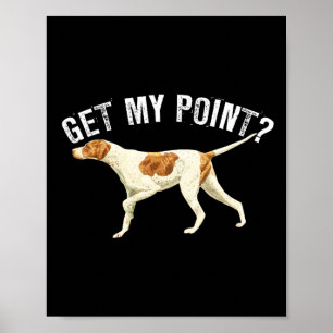 Funny Pointer Dog krijgt m'n punt Bird Hondenliefh Poster