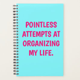 Funny "POINTLESS ATTEMPT AT ORGANIZING" PLanner