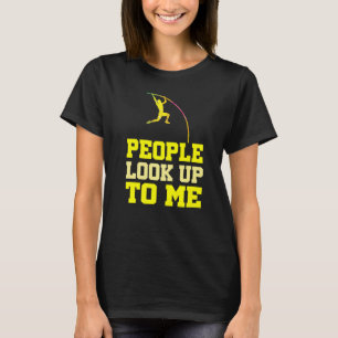 Funny Pole Vaulting Mensen kijken op me naar Pole  T-shirt