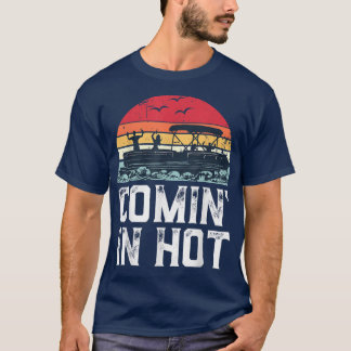 Funny Pontoon Boat Comin Hot Party Boating Vint T-shirt