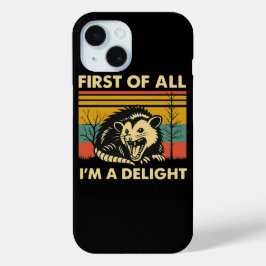 Funny Possum Quote - First of All I'm a Delight Ca iPhone 15 Case