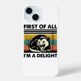 Funny Possum Quote - First of All I'm a Delight iPhone 15 Case