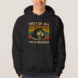 Funny Possum Quote - First of All I'm a Delight Hoodie