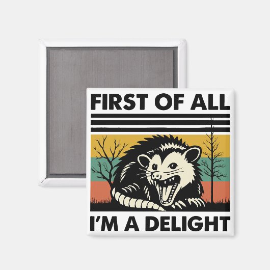Funny Possum Quote - First of All I'm a Delight  Magneet (Voorkant / Achterkant)