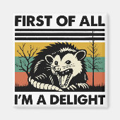 Funny Possum Quote - First of All I'm a Delight Magneet (Voorkant)