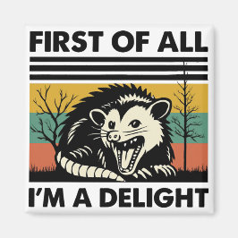 Funny Possum Quote - First of All I'm a Delight  Magneet