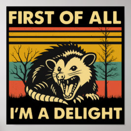 Funny Possum Quote - First of All I'm a Delight  Poster