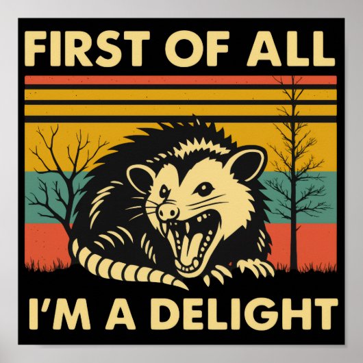 Funny Possum Quote - First of All I'm a Delight  Poster (Voorkant)