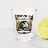 Funny Possum Quote - First of All I'm a Delight Shot Glas (Voorkant)