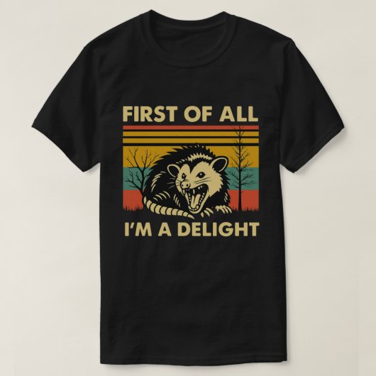Funny Possum Quote - First of All I'm a Delight T-shirt (Design voorkant)