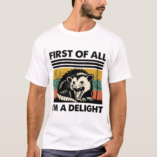 Funny Possum Quote - First of All I'm a Delight T-shirt (Voorkant)