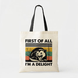 Funny Possum Quote - First of All I'm a Delight Tote Bag
