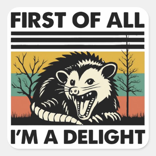 Funny Possum Quote - First of All I'm a Delight  Vierkante Sticker (Voorkant)