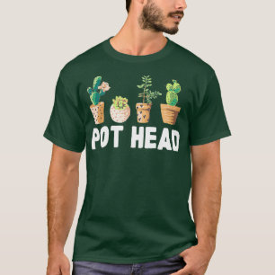 Funny Pot Head Gardener Succulent T-shirt