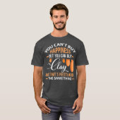 Funny Pottery Cant koopt geluk met Clay Gift T-shirt (Voorkant volledig)