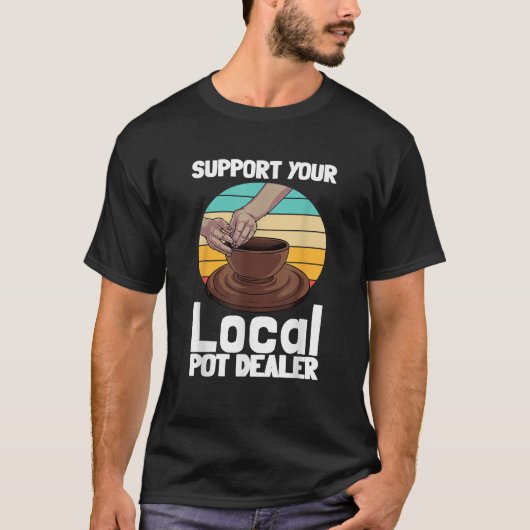 Funny Pottery Gift for Pot Dealer Mannen Women Pot T-shirt (Voorkant)