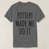 Funny Pottery liet me het doen, geeft een idee T-shirt (Design voorkant)
