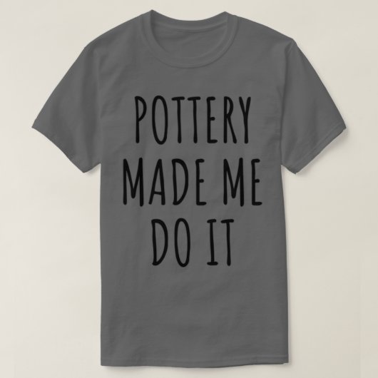 Funny Pottery liet me het doen, geeft een idee T-shirt (Design voorkant)