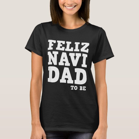 Funny Pregnancy Feliz Navi Dad To Be Christmas  T-shirt (Voorkant)