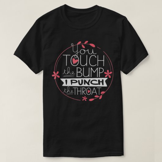 Funny Pregnancy T You Touch The Bump I Punch Thro T-shirt (Design voorkant)