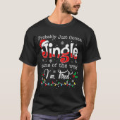Funny Probably Just Gonna Jingle Some Of The Way I T-shirt (Voorkant)