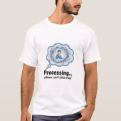 Funny Processing Loading Screen Geek Humor T-Shirt (Voorkant)