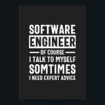 Funny Programming Software Engineer Gift Poster<br><div class="desc">Grappig programmeerontwerp dat luidt: "Software Engineer natuurlijk ik praat soms met mezelf,  ik heb deskundig advies nodig". Dat is precies goed voor een programmeur die Computer Software ontwikkelt voor de kost.</div>