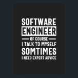 Funny Programming Software Engineer Gift Poster<br><div class="desc">Grappig programmeerontwerp dat luidt: "Software Engineer natuurlijk ik praat soms met mezelf,  ik heb deskundig advies nodig". Dat is precies goed voor een programmeur die Computer Software ontwikkelt voor de kost.</div>