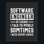 Funny Programming Software Engineer Gift Poster<br><div class="desc">Grappig programmeerontwerp dat luidt: "Software Engineer natuurlijk ik praat soms met mezelf,  ik heb deskundig advies nodig". Dat is precies goed voor een programmeur die Computer Software ontwikkelt voor de kost.</div>