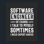 Funny Programming Software Engineer Gift Poster<br><div class="desc">Grappig programmeerontwerp dat luidt: "Software Engineer natuurlijk ik praat soms met mezelf, ik heb deskundig advies nodig". Dat is precies goed voor een programmeur die Computer Software ontwikkelt voor de kost.</div>