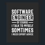 Funny Programming Software Engineer Gift Poster<br><div class="desc">Grappig programmeerontwerp dat luidt: "Software Engineer natuurlijk ik praat soms met mezelf,  ik heb deskundig advies nodig". Dat is precies goed voor een programmeur die Computer Software ontwikkelt voor de kost.</div>