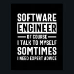 Funny Programming Software Engineer Gift Poster<br><div class="desc">Grappig programmeerontwerp dat luidt: "Software Engineer natuurlijk ik praat soms met mezelf, ik heb deskundig advies nodig". Dat is precies goed voor een programmeur die Computer Software ontwikkelt voor de kost.</div>