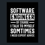 Funny Programming Software Engineer Gift Poster<br><div class="desc">Grappig programmeerontwerp dat luidt: "Software Engineer natuurlijk ik praat soms met mezelf,  ik heb deskundig advies nodig". Dat is precies goed voor een programmeur die Computer Software ontwikkelt voor de kost.</div>