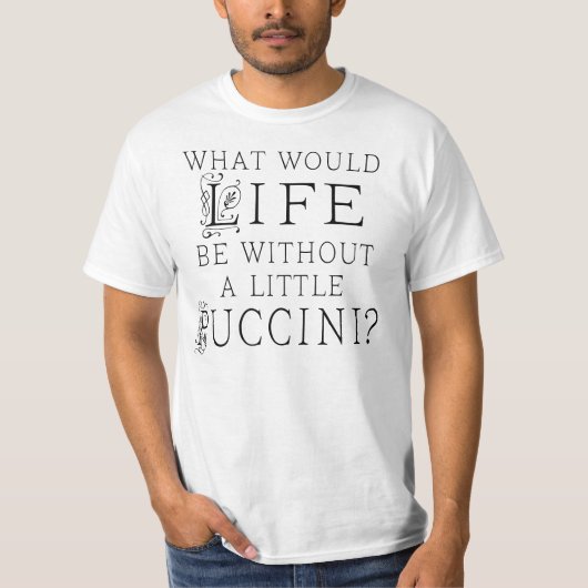 Funny Puccini Music Quote T-shirt (Voorkant)