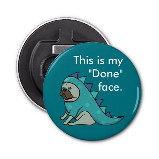 Funny Pug Dog Pugasaurus is "Gedaan" Button Flesopener (Voorkant)