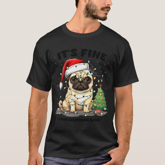 Funny Pug It's Fine I'm Fine Christmas Dog For Wom T-shirt (Voorkant)