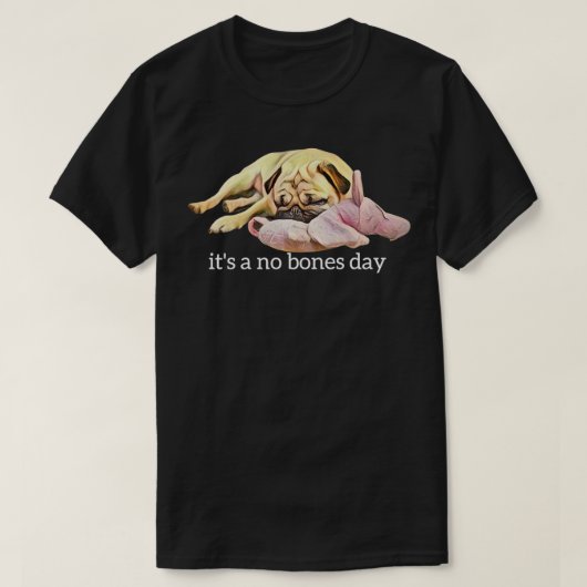 Funny Pug Sleeping Photo It's a No Bones Day T-shirt (Design voorkant)