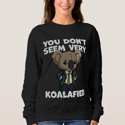 Funny Pun Dad Joke You Don't Seem Very Koalafied K Trui (Voorkant)